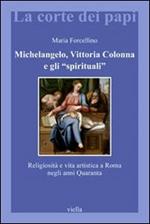 Michelangelo, Vittoria Colonna e gli «spirituali». Religiosità e vita artistica a Roma (1540-1550)