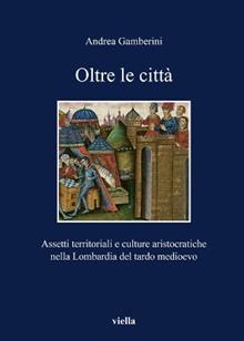 Oltre le città. Assetti territoriali e culturale aristocratiche nella Lombardia del tardo Medioevo
