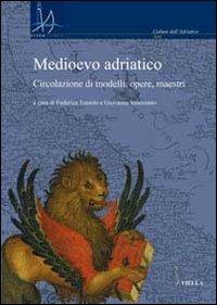 Medioevo adriatico. Circolazione di modelli, opere, maestri - copertina