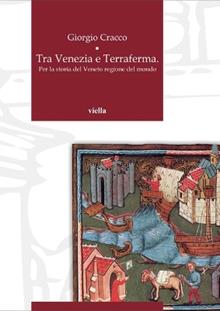Tra Venezia e terraferma. Per la storia del Veneto regione del mondo