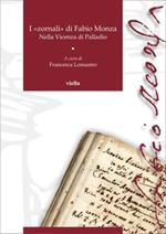 I «zornali» di Fabio Monza. Nella Vicenza di Palladio. Vol. 1: 1564-1566, 1571-1572.
