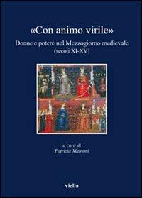 «Con animo virile». Donne e potere nel mezzogiorno medievale (sec. XI-XV) - copertina