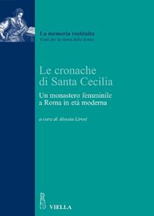 Le cronache di Santa Cecilia. Un monastero femminile a Roma in età moderna