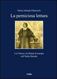 Perniciose letture. La Chiesa e la libertà di stampa nell'Italia liberale - Maria Jolanda Palazzolo - copertina