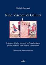 Nino Visconti di Gallura. Il dantesco «Giudice nin gentil» tra Pisa e Sardegna, guelfi e ghibellini, faide cittadine e lotte isolane