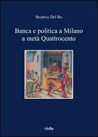 Banca e politica a Milano a metà Quattrocento - Beatrice Del Bo - copertina