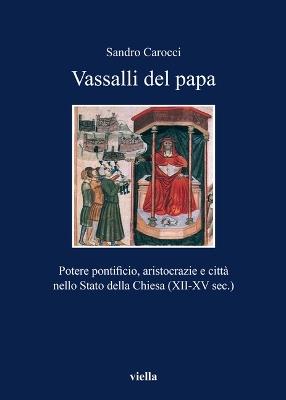 Vassalli del papa. Potere pontificio, aritocrazie e città nello Stato della Chiesa (XII-XV sec.) - Sandro Carocci - copertina