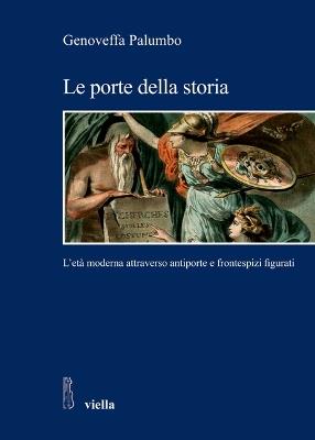Le porte della storia. L'età moderna attraverso antiporte e frontespizi figurati - Genoveffa Palumbo - copertina