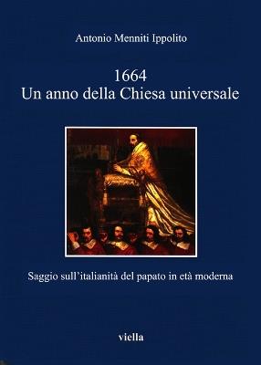 1664. Un anno della Chiesa universale. Saggio sull'attività italiana del papato in età moderna - Antonio Menniti Ippolito - copertina