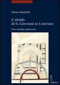 L' abside di S. Giovanni in Laterano. Una vicenda controversa - Monica Morbidelli - copertina