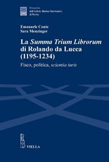 La «Summa trium librorum» di Rolando da Lucca (1195-1234). Fisco, politica, scientia iuris