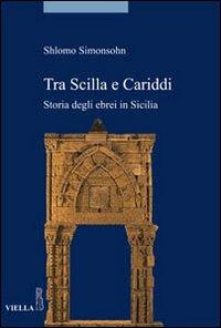 Tra Scilla e Cariddi. Storia degli ebrei in Sicilia - Shlomo Simonsohn - copertina