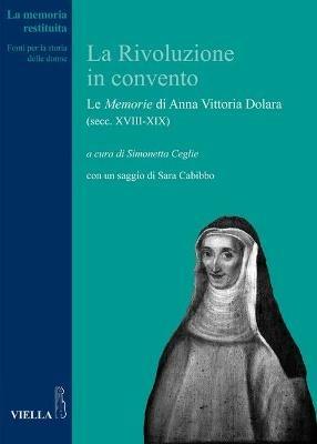 La rivoluzione in convento. Le «Memorie» di Anna Vittoria Dolara (secc. XVIII-XIX) - copertina