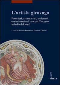 L' artista girovago. Forestieri, avventurieri, emigranti e missionari nell'arte del Trecento in Italia del Nord - copertina