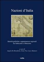Nazioni d'Italia. Identità politiche e appartenenze regionali fra Settecento e Ottocento