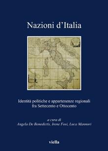 Nazioni d'Italia. Identità politiche e appartenenze regionali fra Settecento e Ottocento