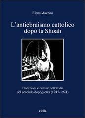 L' antiebraismo cattolico dopo la Shoah. Tradizioni e culture nell'Italia del secondo dopoguerra (1945-1974) - Elena Mazzini - 3