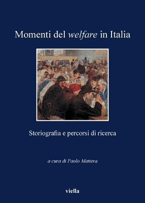Momenti del welfare in Italia. Storiografia e percorsi di ricerca - copertina