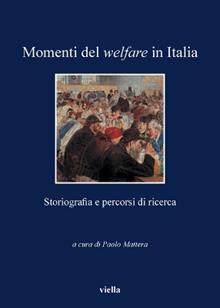 Momenti del welfare in Italia. Storiografia e percorsi di ricerca