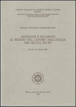 Artigiani e salariati. Il mondo del lavoro nell'Italia dei secoli XII-XV. Atti del 10° Convegno intrenazionale di studi (Pistoia, 9-13 ottobre 1981)