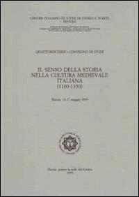 Il senso della storia nella cultura medievale italiana (1110-1350). Atti del 14° Convegno internazionale di studi (Pistoia, 14-17 maggio 1993) - copertina