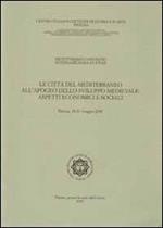 Le città del Mediterraneo all'apogeo dello sviluppo medievale. Aspetti economici e sociali. Atti del 18° Convegno internazionale di studi (Pistoia, 18-21 maggio 2001)