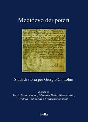 Medioevo dei poteri. Studi di storia per Giorgio Chittolini - copertina