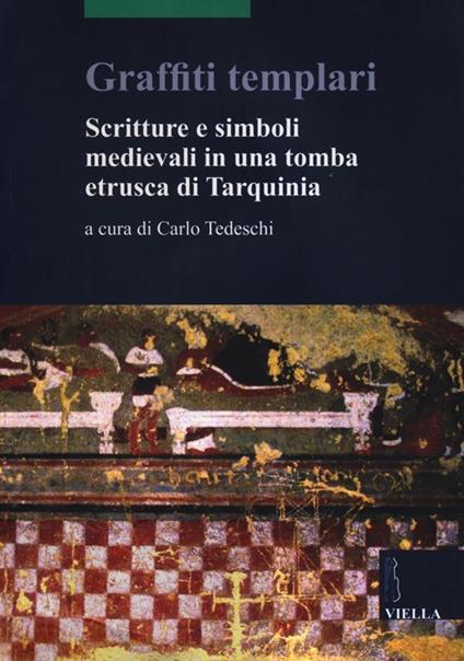 Graffiti templari. Scritture e simboli medievali in una tomba etrusca di Tarquinia - copertina