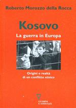 Kosovo. La guerra in Europa. Origini e realtà di un conflitto etnico