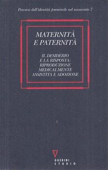 Maternità e paternità. Il desiderio e la risposta riproduzione medicalmente assistita e adozione