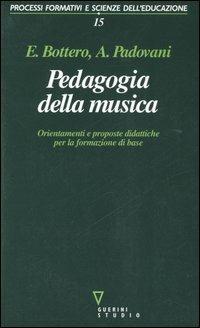 Pedagogia della musica. Orientamenti e proposte didattiche per la formazione di base - Enrico Bottero,Alessandro Padovani - copertina