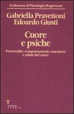 Cuore e psiche. Personalità, comportamento, emozioni e salute del cuore