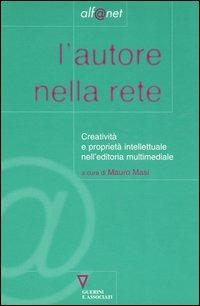 L' autore nella rete. Creatività e proprietà intellettuale nell'editoria multimediale - copertina