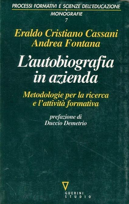 L' autobiografia in azienda. Metodologia per la ricerca e l'attività formativa - Andrea Fontana,Eraldo Cassani - copertina