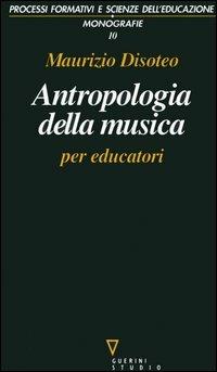Antropologia della musica per educatori - Maurizio Disoteo - copertina
