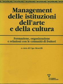Management delle istituzioni dell'arte e della cultura. Formazione, organizzazione e relazioni con le comunità di fruitori