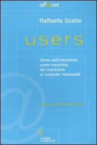 Users. Storia dell'interazione uomo-macchina dai mainframe ai computer indossabili - Raffaella Scalisi - copertina