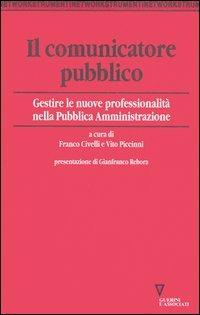 Il comunicatore pubblico. Gestire le nuove professionalità nella pubblica amministrazione
