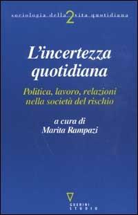 L'incerto quotidiano. Politica, lavoro, relazioni nella società del rischio