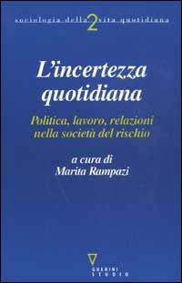 L’incertezza quotidiana. Politica, lavoro, relazioni nella società del rischio - copertina