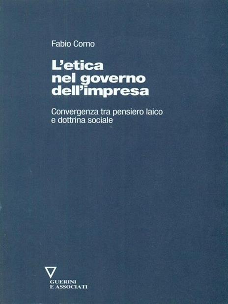 L' etica nel governo dell'impresa. Convergenza tra pensiero laico e dottrina sociale - Fabio Corno - copertina