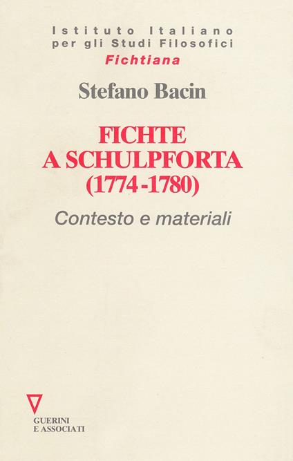 Fichte a Schulpforta (1774-1780). Contesto e materiali - Stefano Bacin - copertina