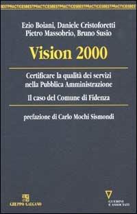 Vision 2000. Certificare la qualità dei servizi nella Pubblica Amministrazione. Il caso del Comune di Fidenza - Ezio Boiani,Daniele Cristoforetti,Pietro Massobrio - copertina