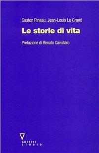Le storie di vita - Gaston Pineau,Jean-Louis Le Grand - copertina