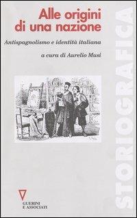 Alle origini di una nazione. Antispagnolismo e identità italiana - copertina