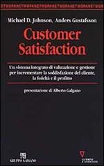 Customer satisfaction. Un sistema integrato di valutazione e gestione per incrementare la soddisfazione del cliente, la fedeltà e il profitto