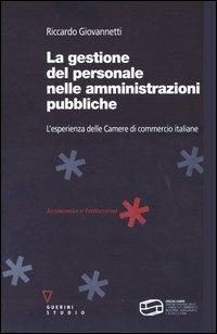 La gestione del personale nelle amministrazioni pubbliche. L'esperienza delle Camere di commercio italiane - Riccardo Giovannetti - copertina