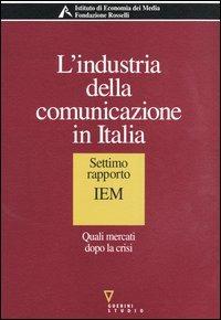 L'industria della comunicazione in Italia. 7° rapporto IEM. Quali mercati dopo la crisi