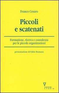 Piccoli e scatenati. Formazione, ricerca e consulenza per le piccole organizzazioni - Franco Cesaro - copertina