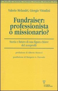 Fundraiser: professionista o missionario?. Storia e futuro di una figura chiave del non profit